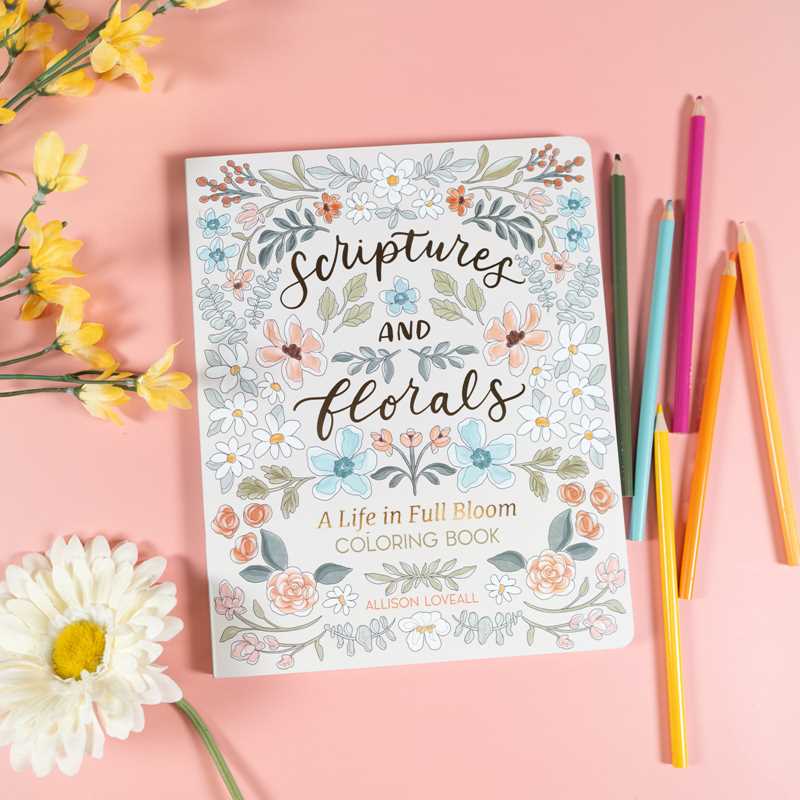 Scriptures and Florals: Life In Full Bloom by Allison Loveall