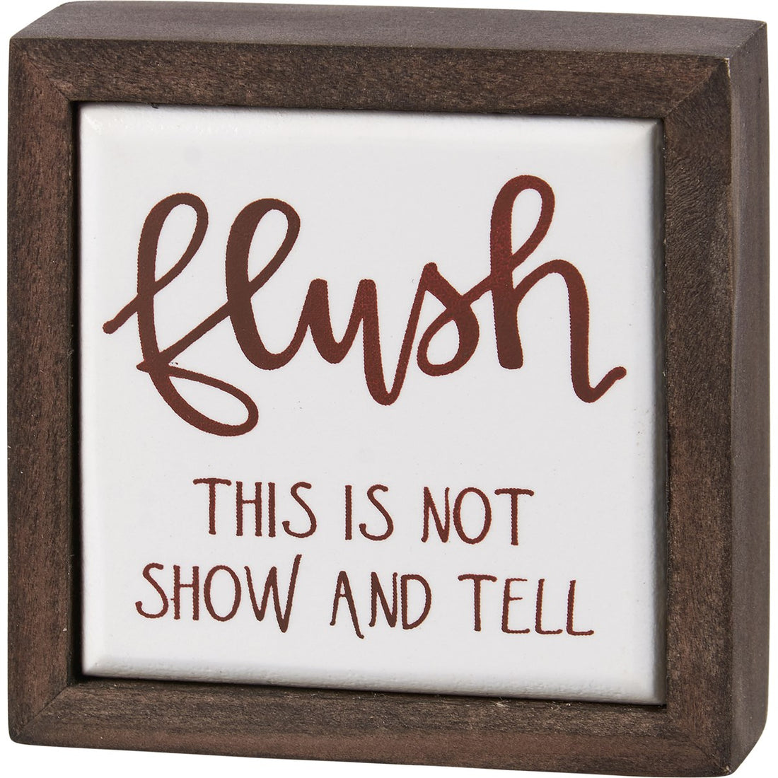 Flush Not Show &amp; Tell Box