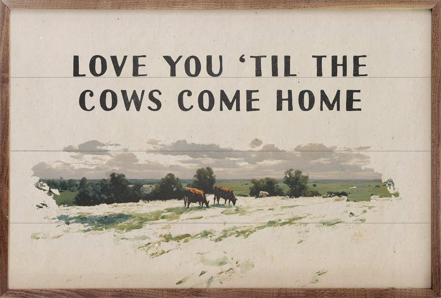 Love You Til The Cows Come Home
