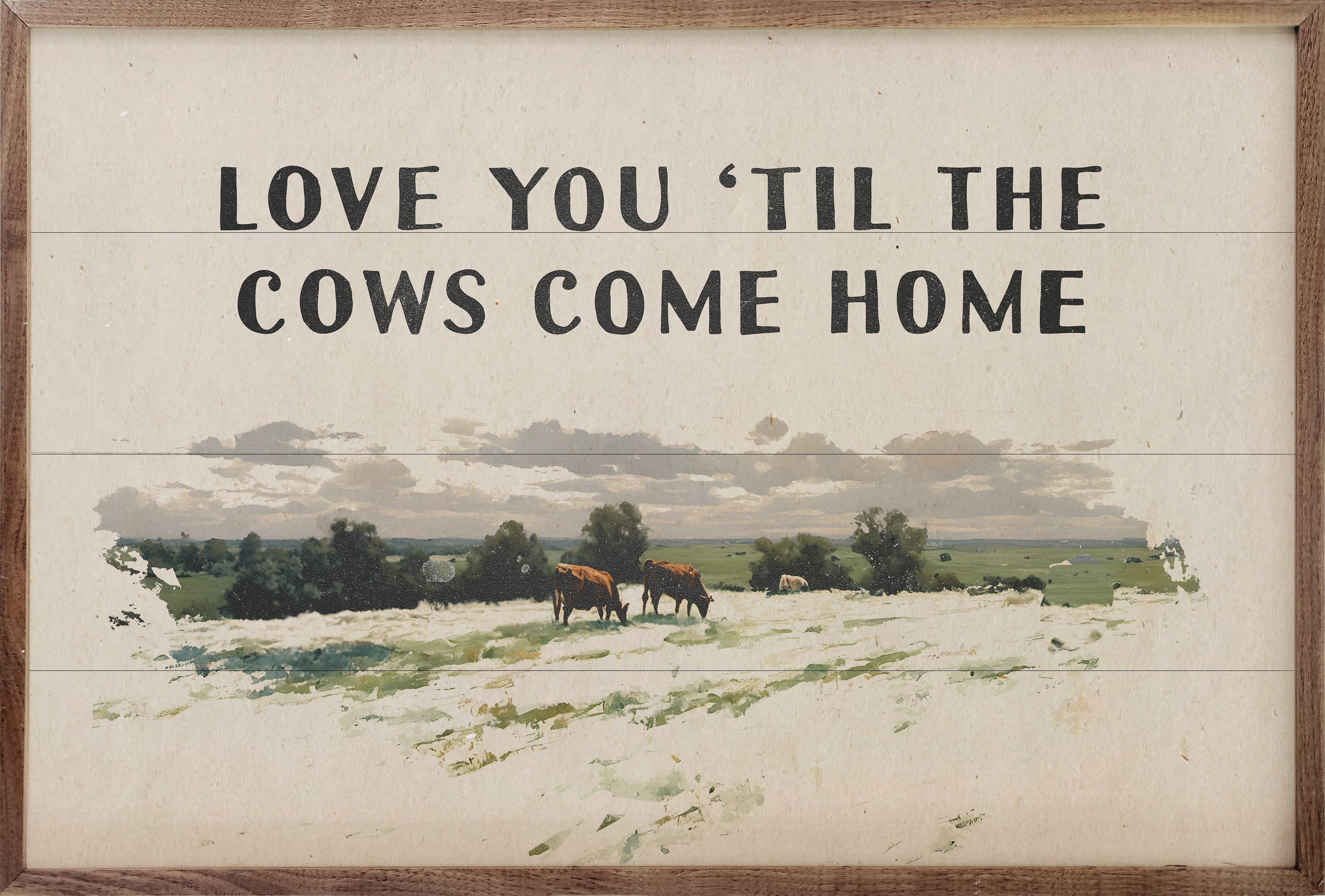 Love You Til The Cows Come Home