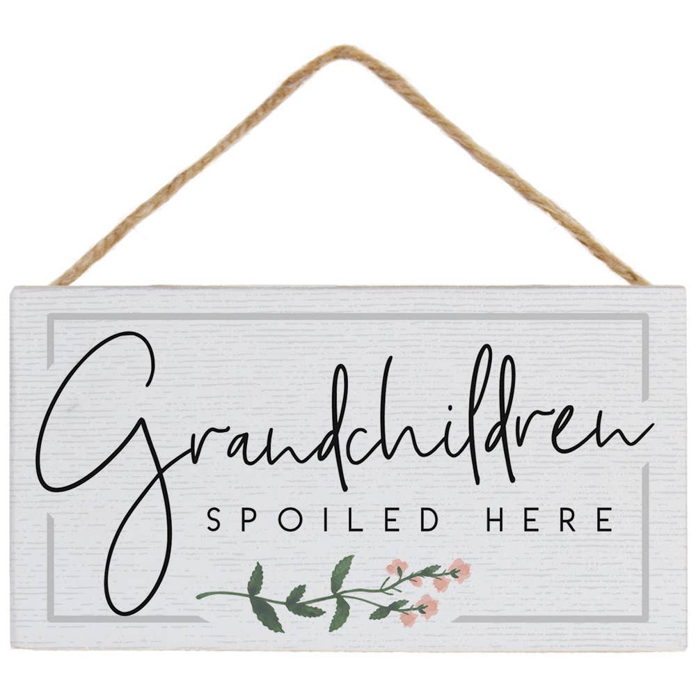 Grandchildren Spoiled  - Petite Hanging Accents